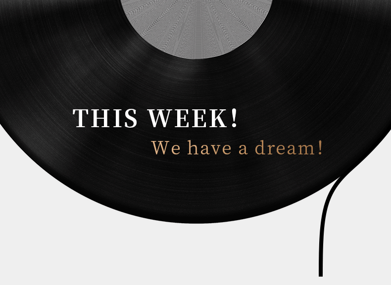 THIS WEEK！ We have a dream！